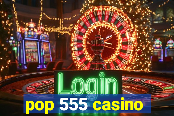 pop 555 casino