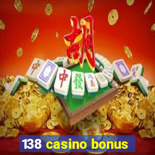 138 casino bonus