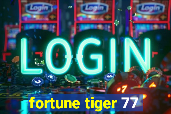 fortune tiger 77