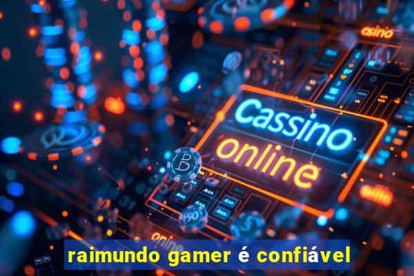 raimundo gamer é confiável