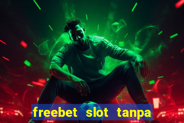 freebet slot tanpa deposit 2020 tanpa syarat