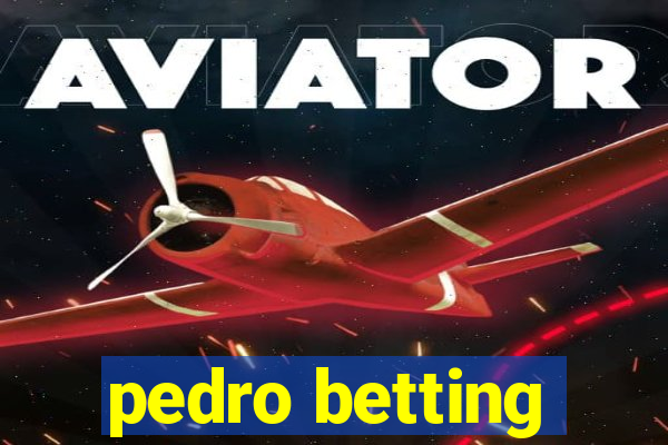 pedro betting