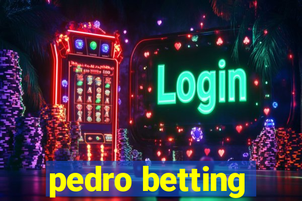 pedro betting