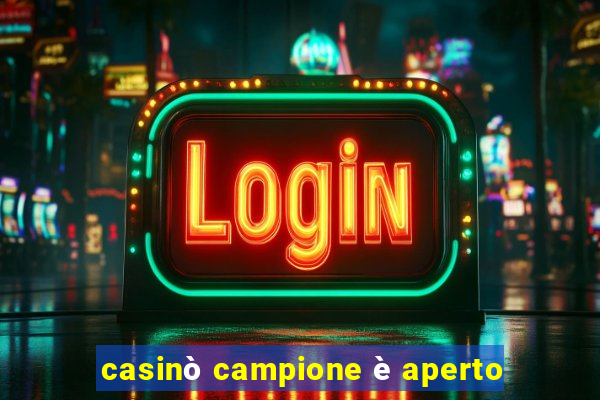 casinò campione è aperto