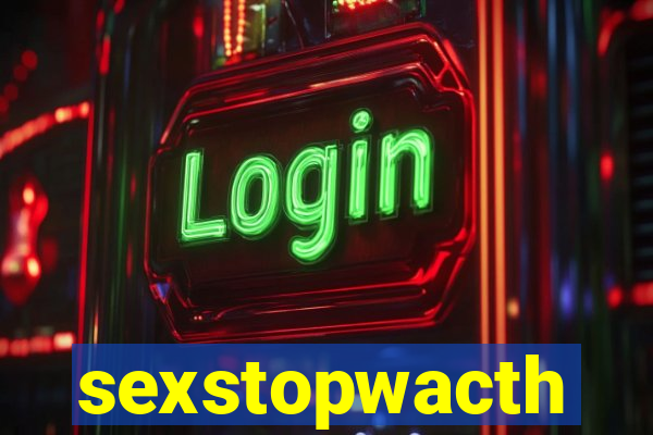 sexstopwacth