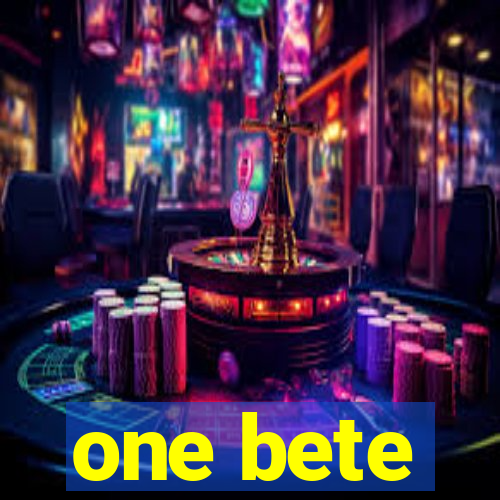 one bete