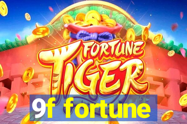 9f fortune