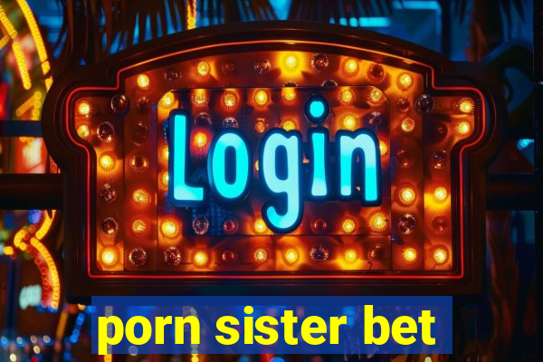 porn sister bet