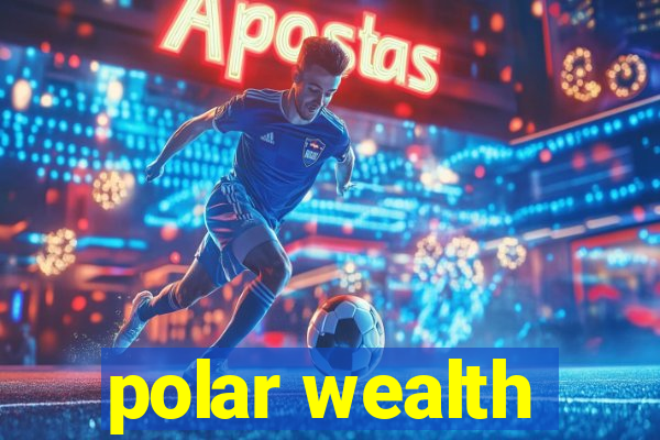 polar wealth