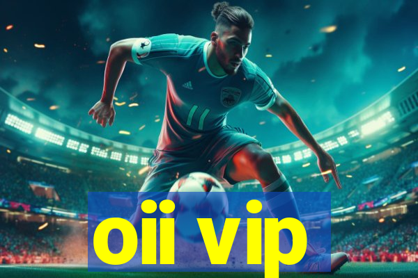 oii vip