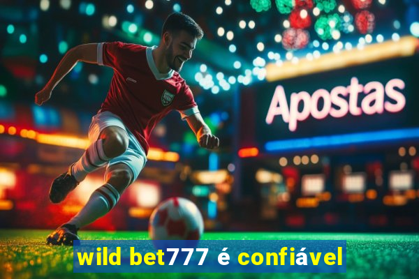 wild bet777 é confiável