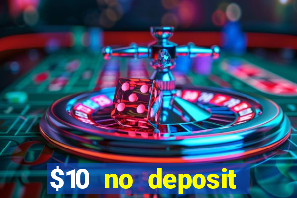 $10 no deposit mobile casino