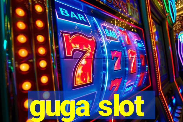 guga slot