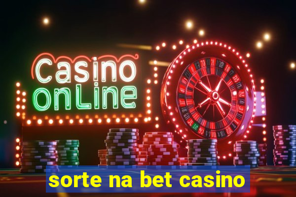 sorte na bet casino