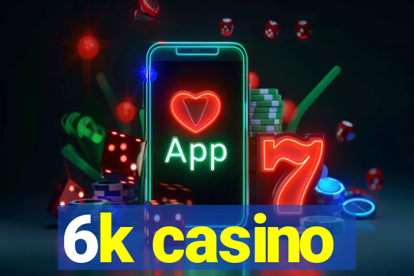 6k casino