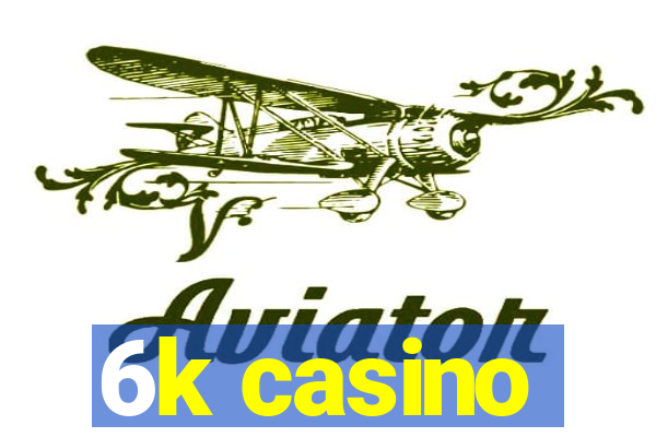 6k casino