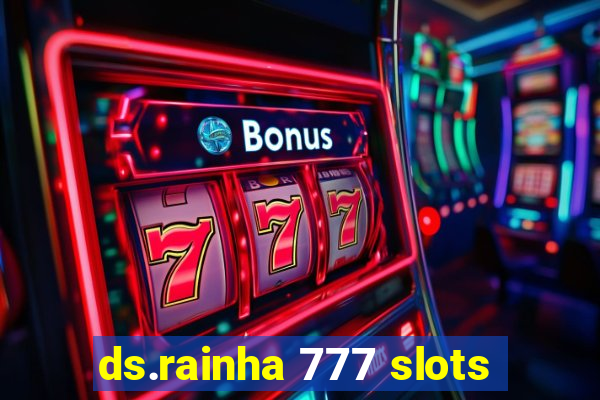 ds.rainha 777 slots