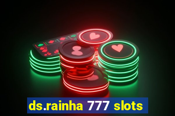 ds.rainha 777 slots