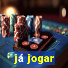 já jogar