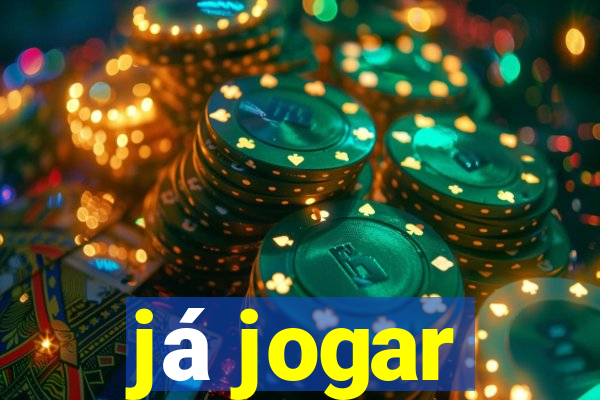 já jogar