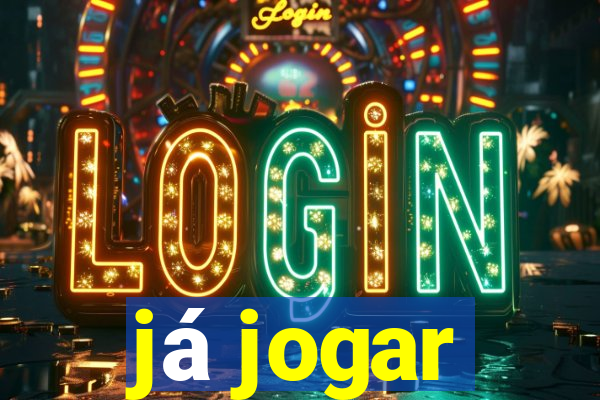 já jogar