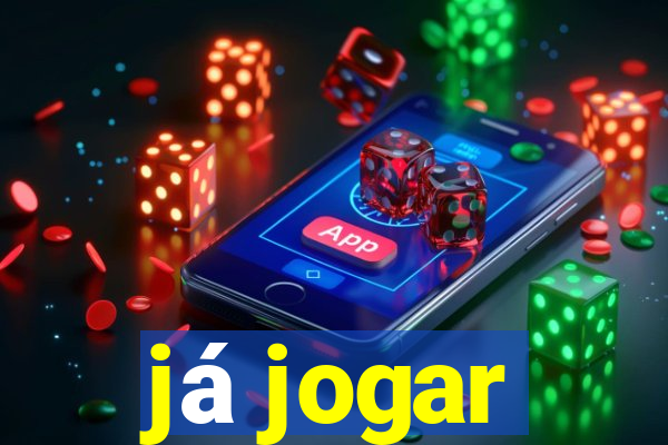 já jogar