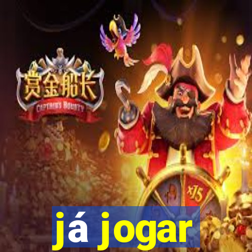 já jogar