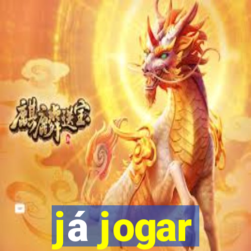 já jogar