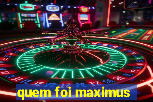 quem foi maximus