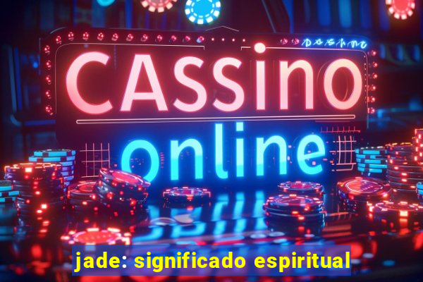 jade: significado espiritual