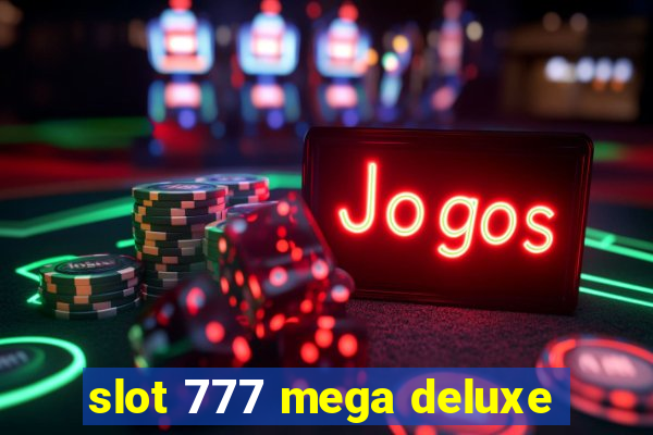 slot 777 mega deluxe