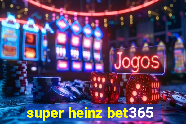 super heinz bet365