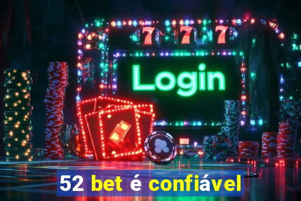 52 bet é confiável