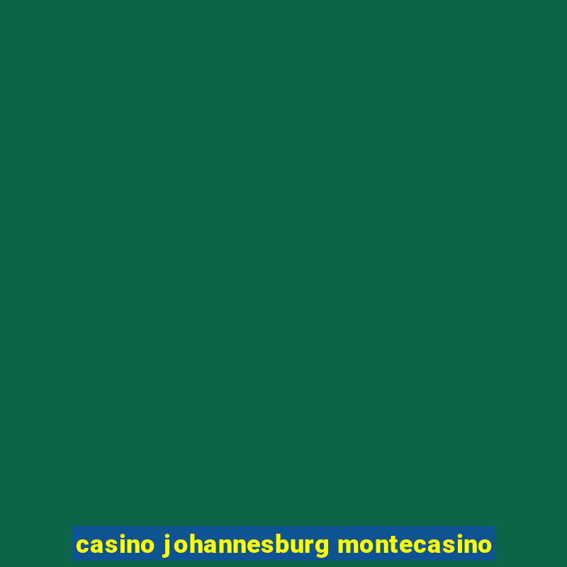 casino johannesburg montecasino