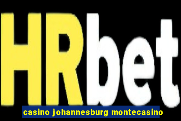 casino johannesburg montecasino