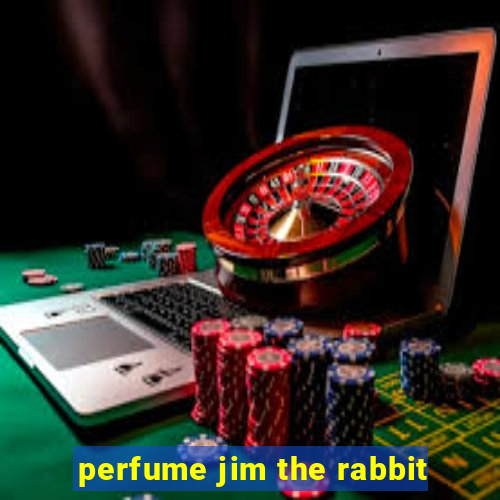 perfume jim the rabbit