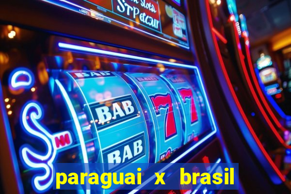 paraguai x brasil ao vivo