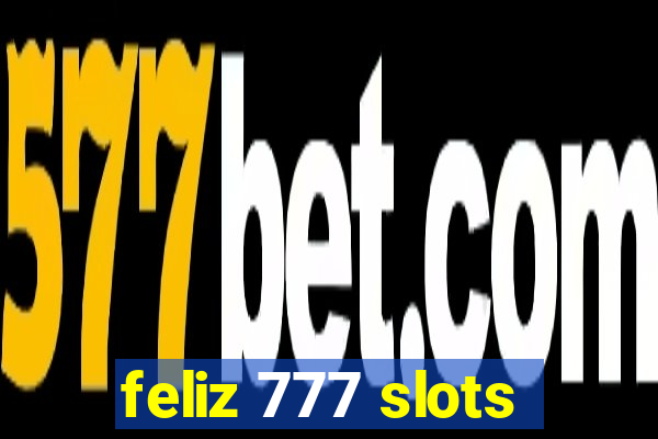 feliz 777 slots