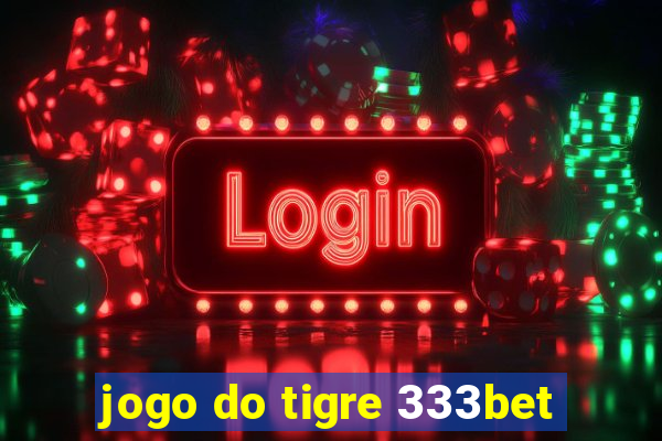 jogo do tigre 333bet