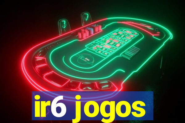 ir6 jogos