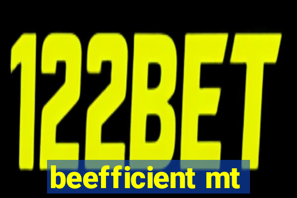 beefficient mt