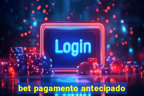 bet pagamento antecipado