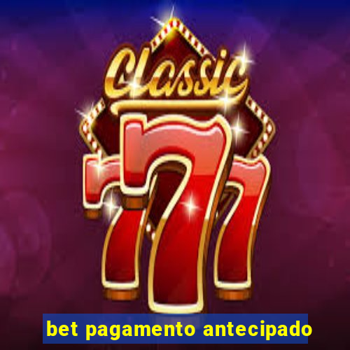 bet pagamento antecipado