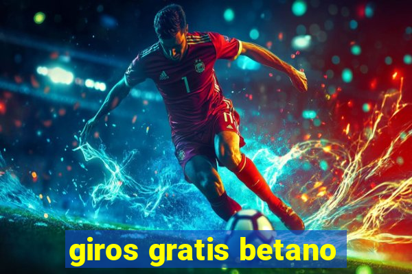 giros gratis betano