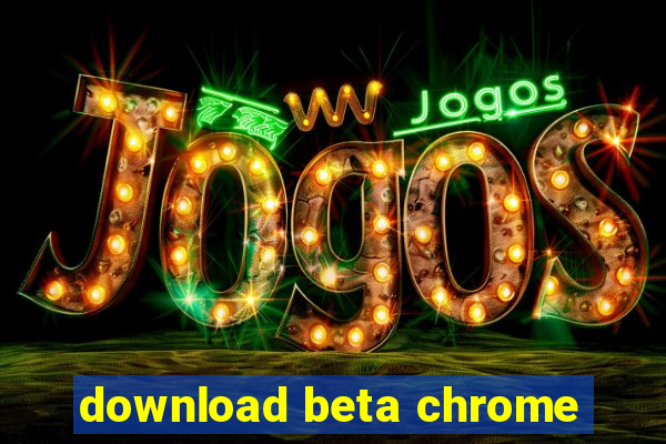 download beta chrome