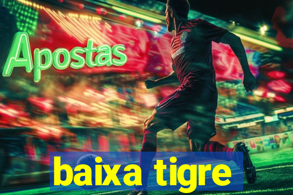 baixa tigre