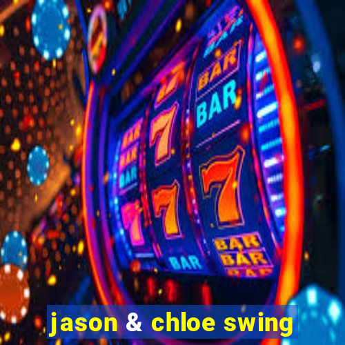 jason & chloe swing