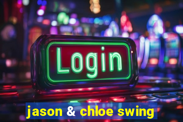 jason & chloe swing