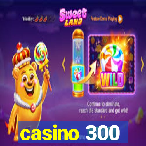 casino 300