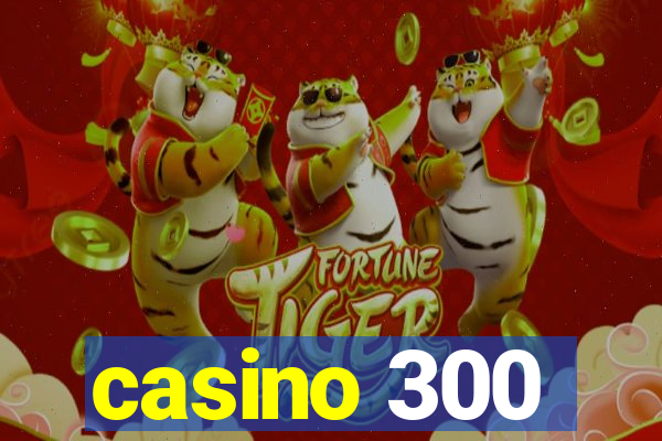 casino 300